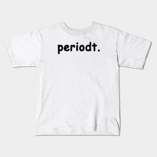 periodt. Kids T-Shirt